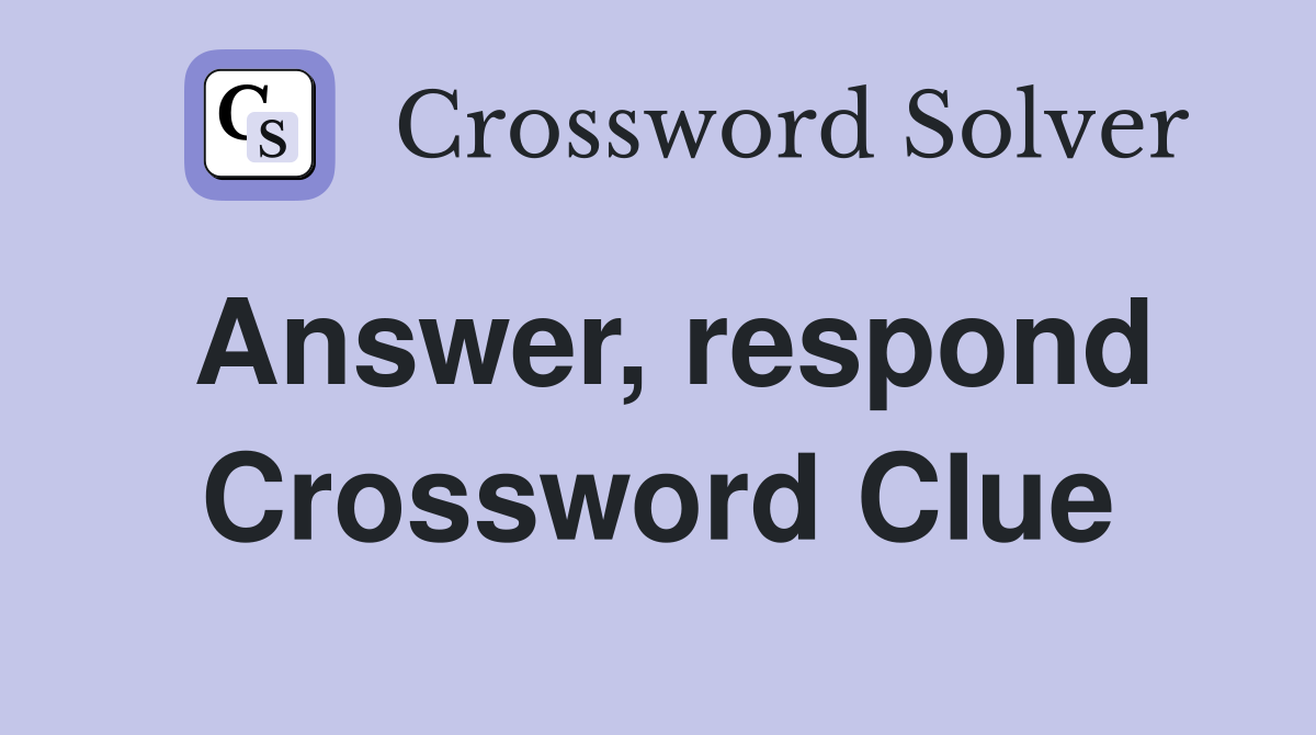 answer respond crossword clue 5 letters